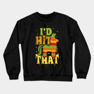 Id Hit That Pinata Mexico Party Crewneck Sweatshirt